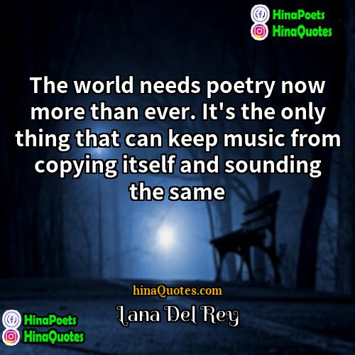 Lana Del Rey Quotes | The world needs poetry now more than